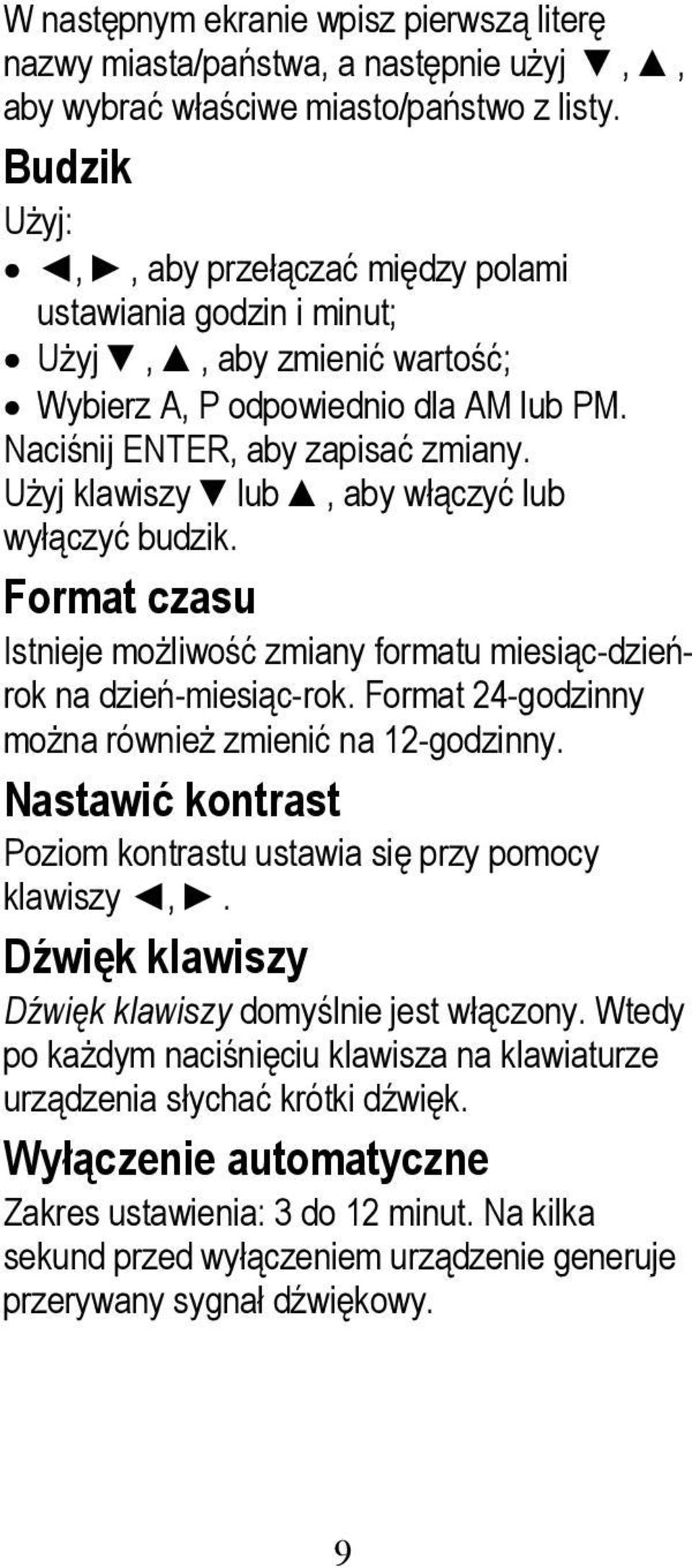 Użyj klawiszy lub, aby włączyć lub wyłączyć budzik. Format czasu Istnieje możliwość zmiany formatu miesiąc-dzieńrok na dzień-miesiąc-rok. Format 24-godzinny można również zmienić na 12-godzinny.