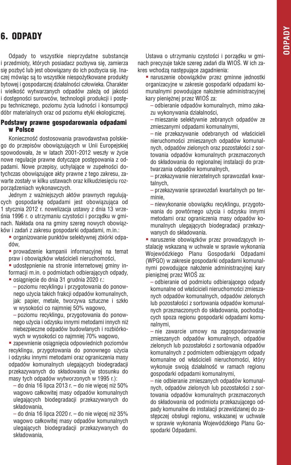 Charakter i wielkoœæ wytwarzanych odpadów zale ¹ od jakoœci i dostêpnoœci surowców, technologii produkcji i postêpu technicznego, poziomu ycia ludnoœci i konsumpcji dóbr materialnych oraz od poziomu