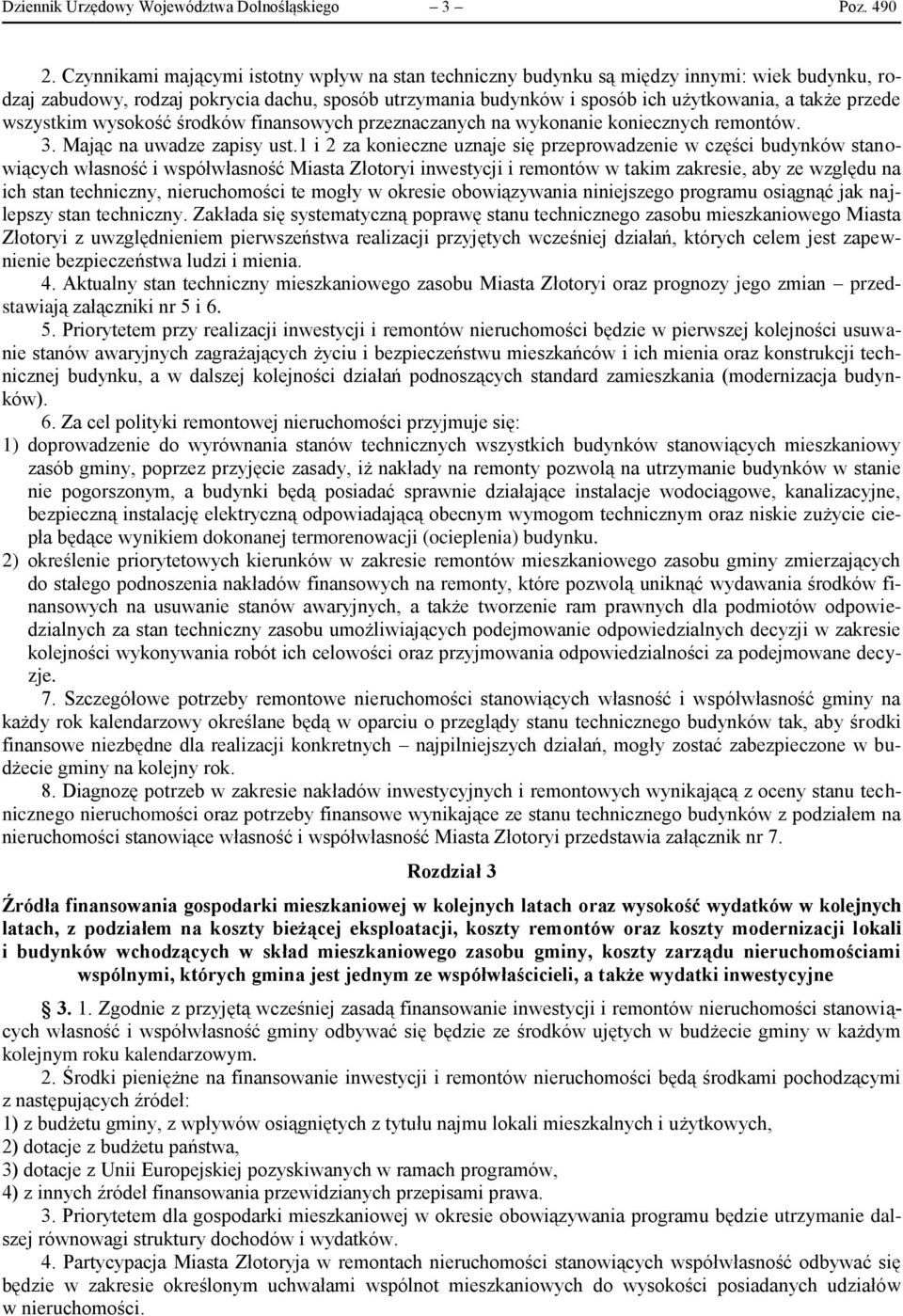 przede wszystkim wysokość środków finansowych przeznaczanych na wykonanie koniecznych remontów. 3. Mając na uwadze zapisy ust.