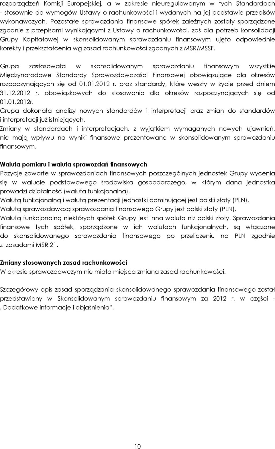 sprawozdaniu finansowym ujęto odpowiednie korekty i przekształcenia wg zasad rachunkowości zgodnych z MSR/MSSF.