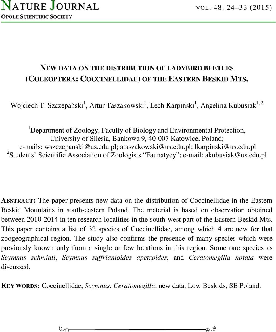 Katowice, Poland; e-mails: wszczepanski@us.edu.pl; ataszakowski@us.edu.pl; lkarpinski@us.edu.pl 2 Students Scientific Association of Zoologists Faunatycy ; e-mail: akubusiak@us.edu.pl ABSTRACT: The paper presents new data on the distribution of Coccinellidae in the Eastern Beskid Mountains in south-eastern Poland.
