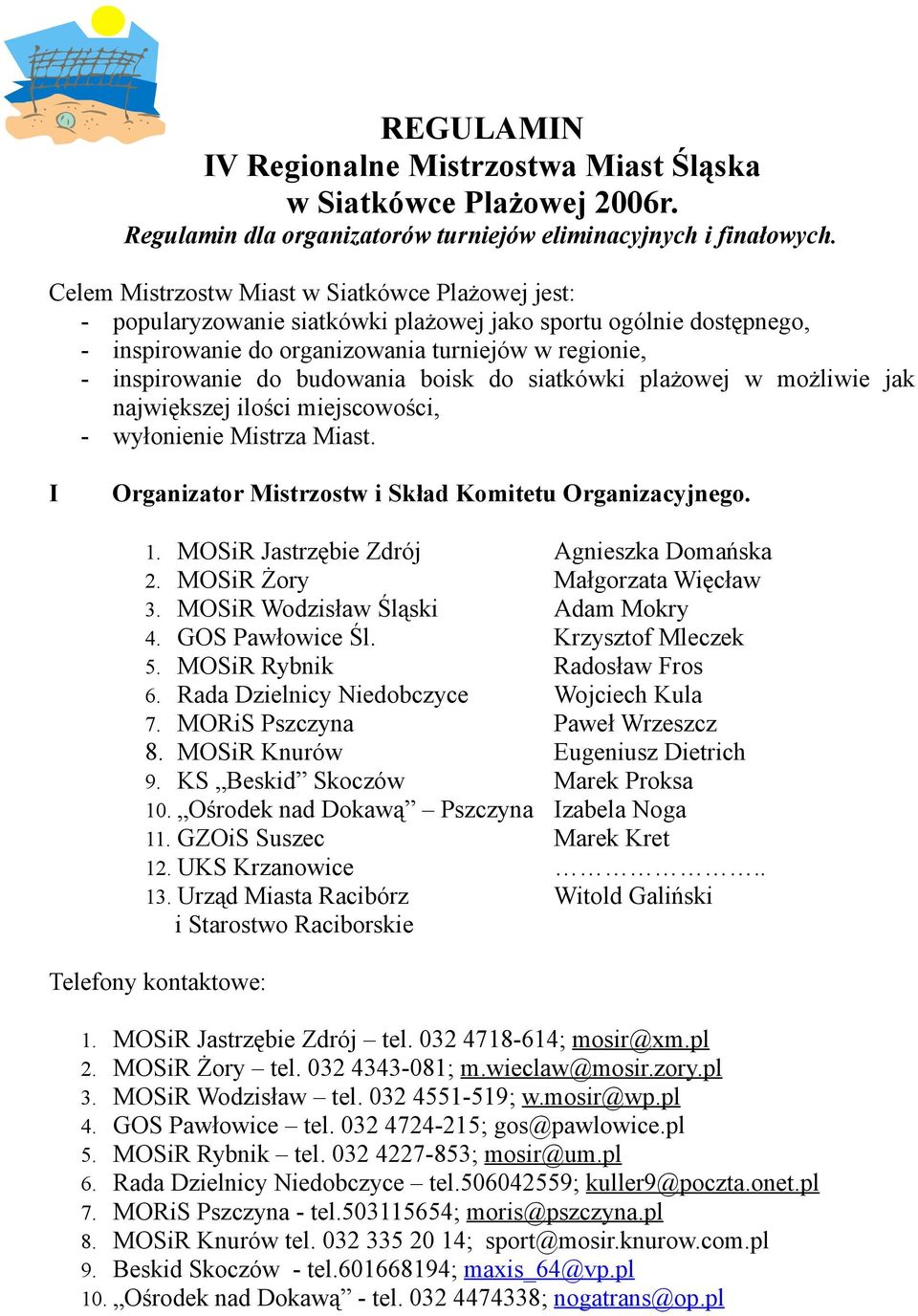 budowania boisk do siatkówki plażowej w możliwie jak największej ilości miejscowości, - wyłonienie Mistrza Miast. I Organizator Mistrzostw i Skład Komitetu Organizacyjnego. 1.