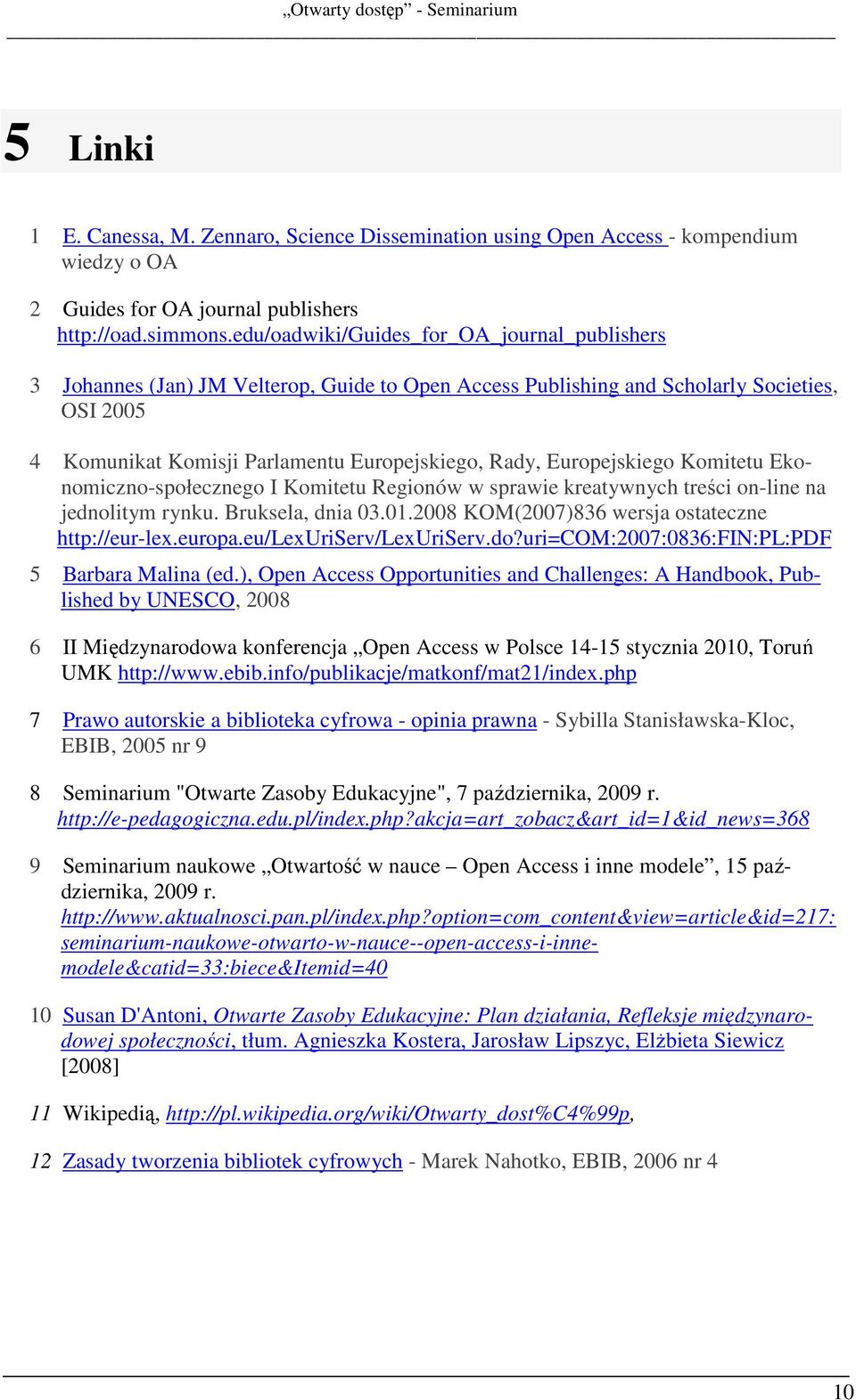 Europejskiego Komitetu Ekonomiczno-społecznego I Komitetu Regionów w sprawie kreatywnych treści on-line na jednolitym rynku. Bruksela, dnia 03.01.2008 KOM(2007)836 wersja ostateczne http://eur-lex.