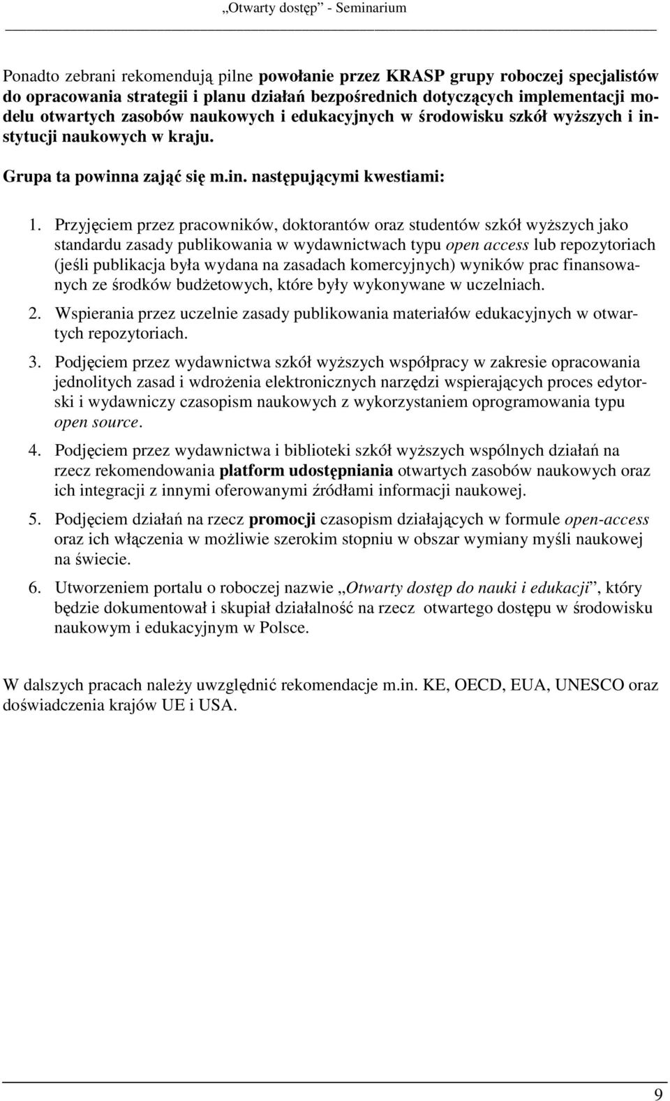 Przyjęciem przez pracowników, doktorantów oraz studentów szkół wyższych jako standardu zasady publikowania w wydawnictwach typu open access lub repozytoriach (jeśli publikacja była wydana na zasadach