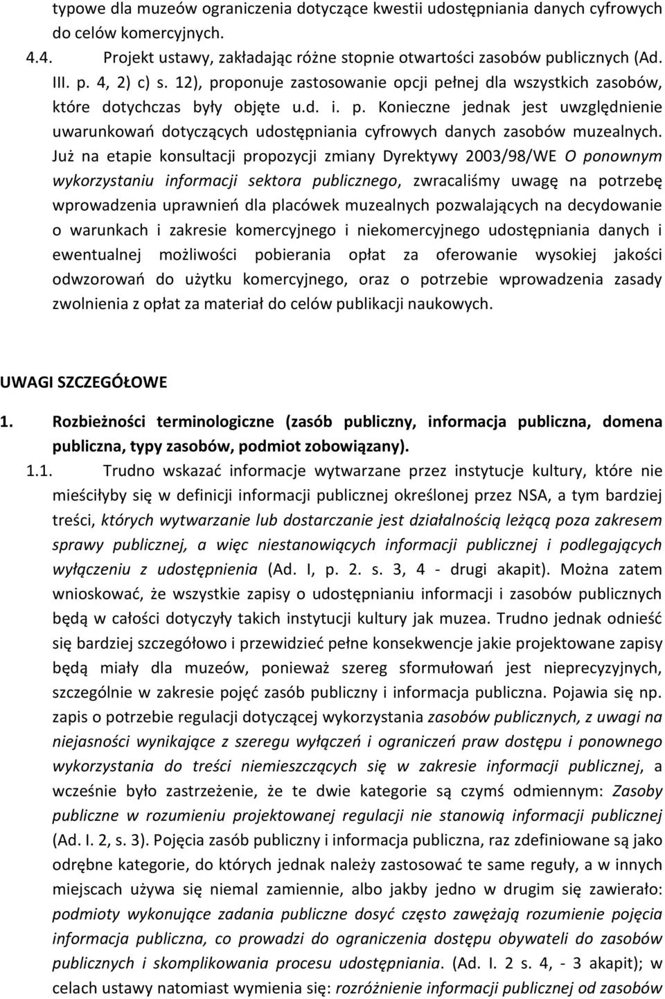 Już na etapie konsultacji propozycji zmiany Dyrektywy 2003/98/WE O ponownym wykorzystaniu informacji sektora publicznego, zwracaliśmy uwagę na potrzebę wprowadzenia uprawnień dla placówek muzealnych