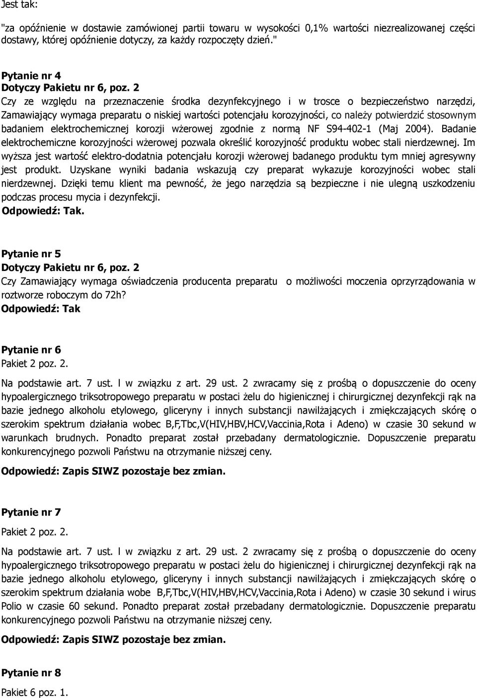2 Czy ze względu na przeznaczenie środka dezynfekcyjnego i w trosce o bezpieczeństwo narzędzi, Zamawiający wymaga preparatu o niskiej wartości potencjału korozyjności, co należy potwierdzić stosownym