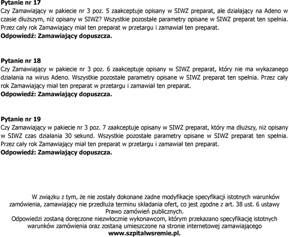 6 zaakceptuje opisany w SIWZ preparat, który nie ma wykazanego działania na wirus Adeno. Wszystkie pozostałe parametry opisane w SIWZ preparat ten spełnia.