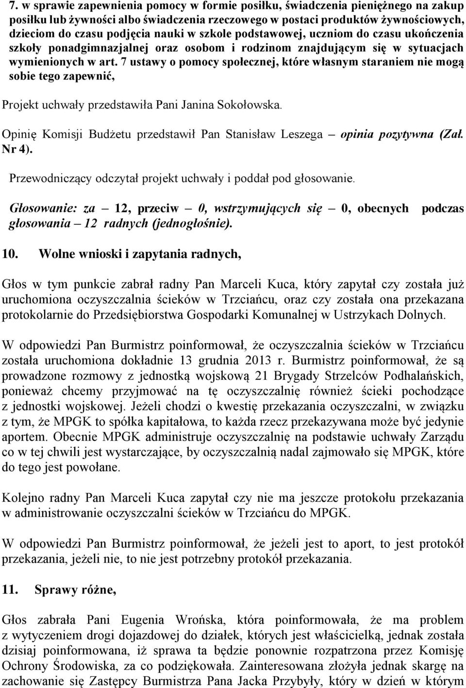 7 ustawy o pomocy społecznej, które własnym staraniem nie mogą sobie tego zapewnić, Projekt uchwały przedstawiła Pani Janina Sokołowska.