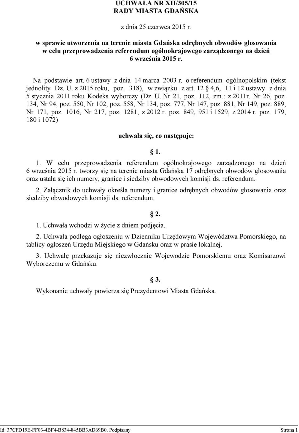 6 ustawy z dnia 14 marca 2003 r. o referendum ogólnopolskim (tekst jednolity Dz. U. z 2015 roku, poz. 318), w związku z art. 12 4,6, 11 i 12 ustawy z dnia 5 stycznia 2011 roku Kodeks wyborczy (Dz. U. Nr 21, poz.