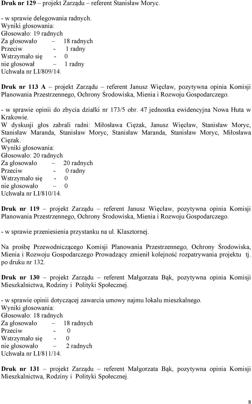 - w sprawie opinii do zbycia działki nr 173/5 obr. 47 jednostka ewidencyjna Nowa Huta w Krakowie.