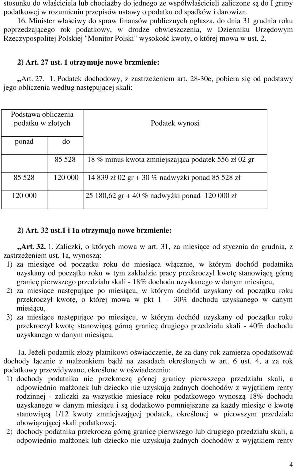 Polski" wysokość kwoty, o której mowa w ust. 2. 2) Art. 27 ust. 1 otrzymuje nowe brzmienie: Art. 27. 1. Podatek dochodowy, z zastrzeżeniem art.