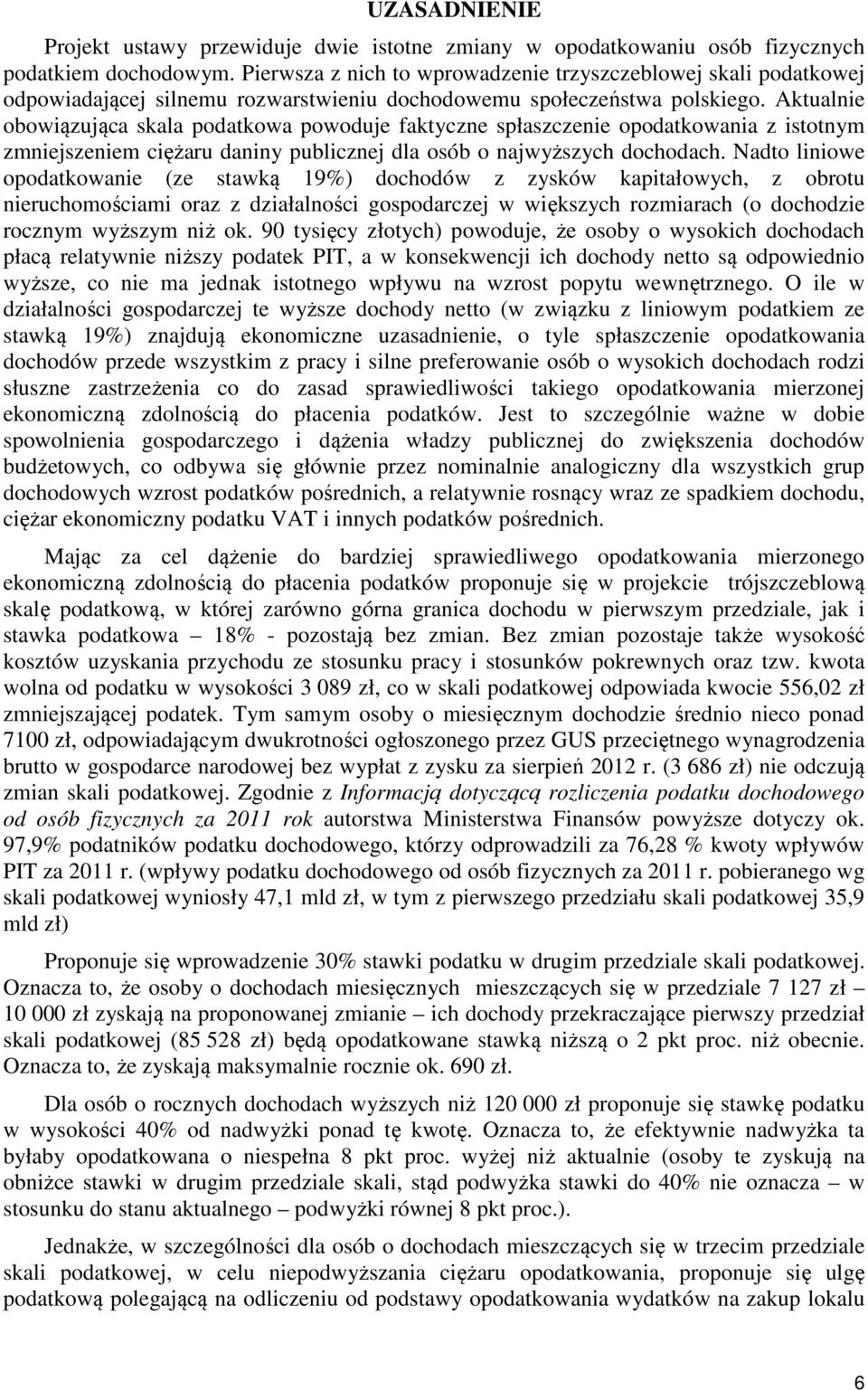 Aktualnie obowiązująca skala podatkowa powoduje faktyczne spłaszczenie opodatkowania z istotnym zmniejszeniem ciężaru daniny publicznej dla osób o najwyższych dochodach.