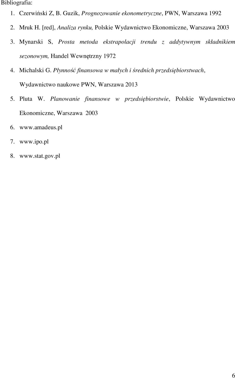 Mynarski S, Prosta metoda ekstrapolacji trendu z addytywnym składnikiem sezonowym, Handel Wewnętrzny 1972 4. Michalski G.