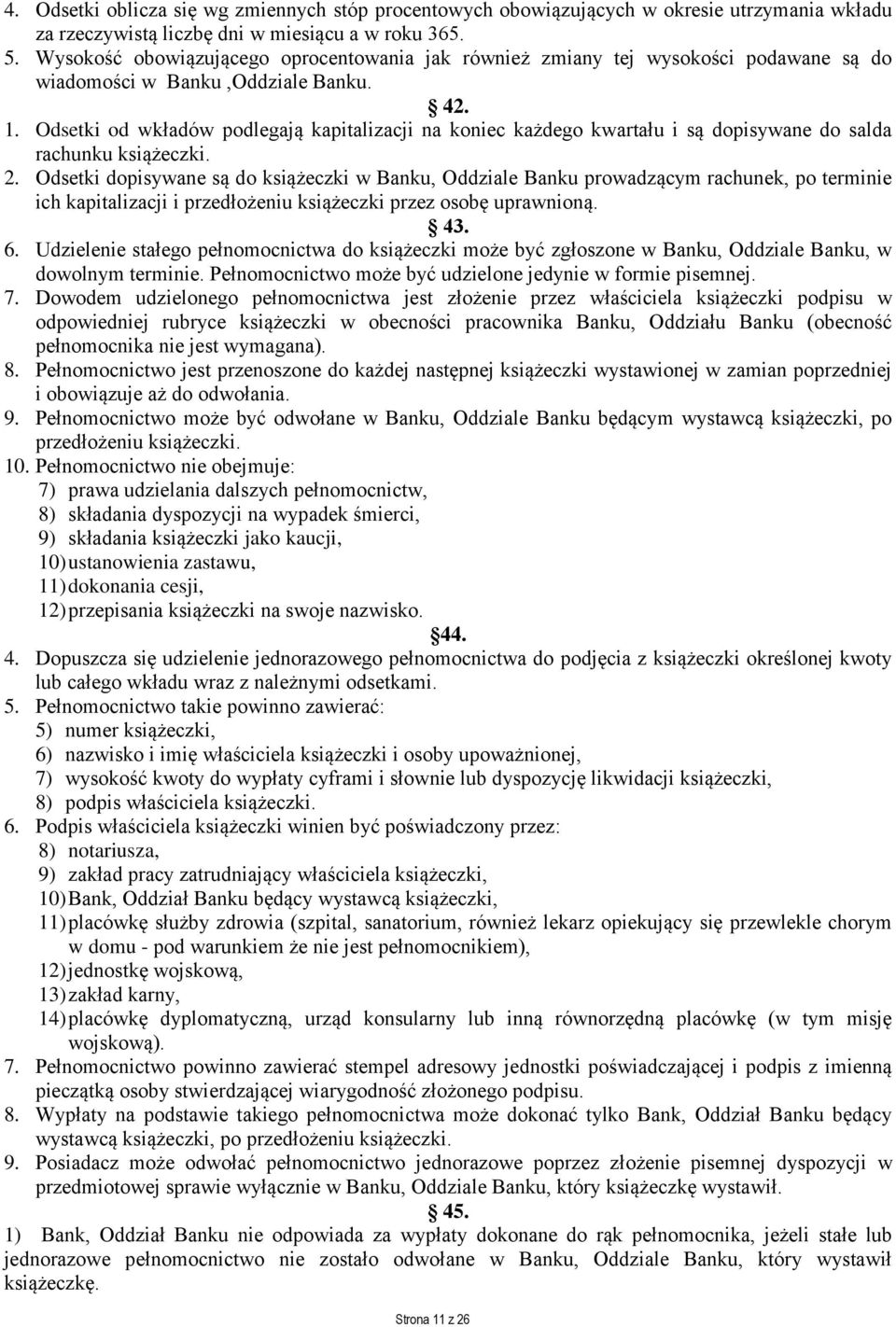 Odsetki od wkładów podlegają kapitalizacji na koniec każdego kwartału i są dopisywane do salda rachunku książeczki. 2.