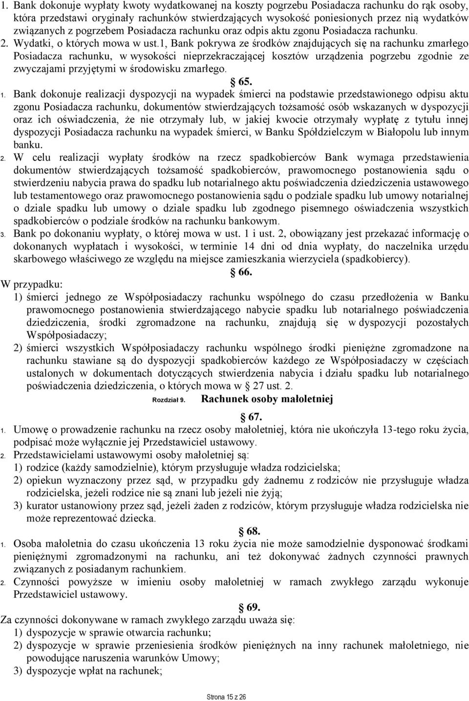 1, Bank pokrywa ze środków znajdujących się na rachunku zmarłego Posiadacza rachunku, w wysokości nieprzekraczającej kosztów urządzenia pogrzebu zgodnie ze zwyczajami przyjętymi w środowisku zmarłego.