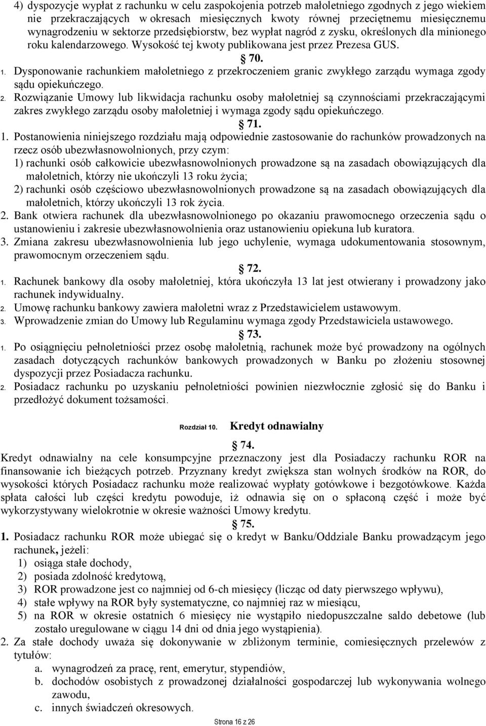 Dysponowanie rachunkiem małoletniego z przekroczeniem granic zwykłego zarządu wymaga zgody sądu opiekuńczego. 2.