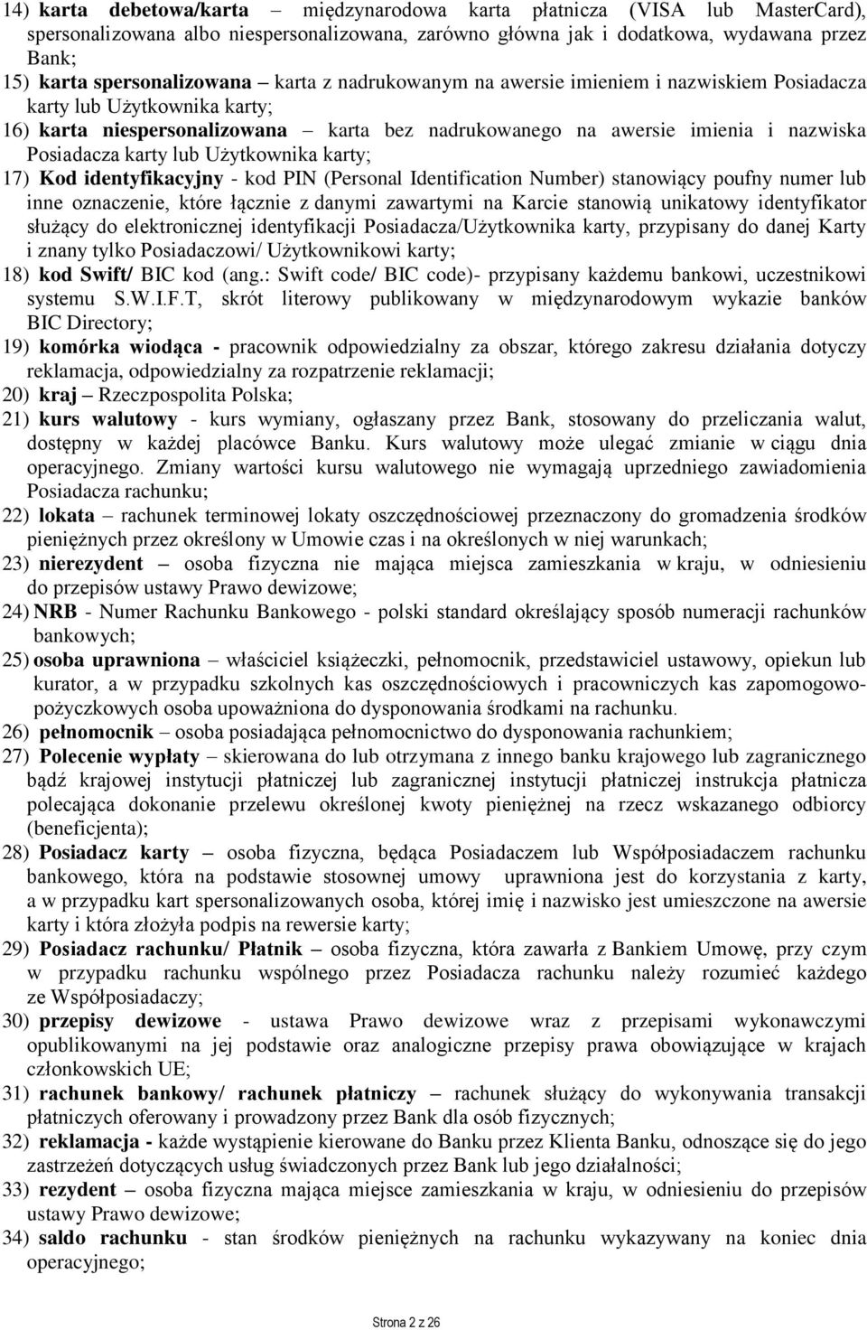 Posiadacza karty lub Użytkownika karty; 17) Kod identyfikacyjny - kod PIN (Personal Identification Number) stanowiący poufny numer lub inne oznaczenie, które łącznie z danymi zawartymi na Karcie