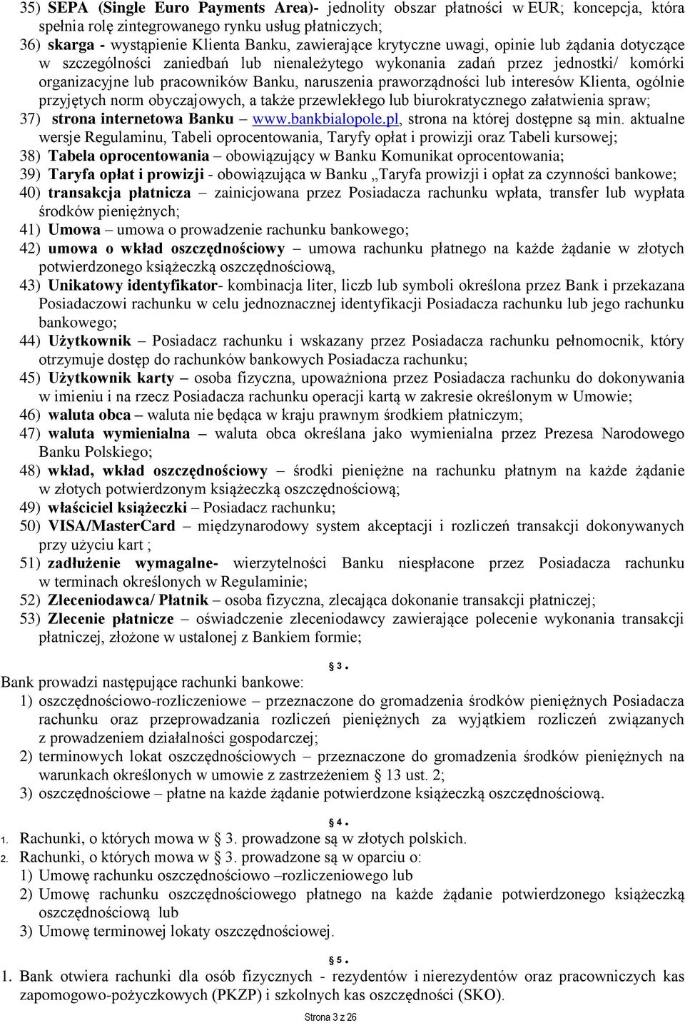 interesów Klienta, ogólnie przyjętych norm obyczajowych, a także przewlekłego lub biurokratycznego załatwienia spraw; 37) strona internetowa Banku www.bankbialopole.