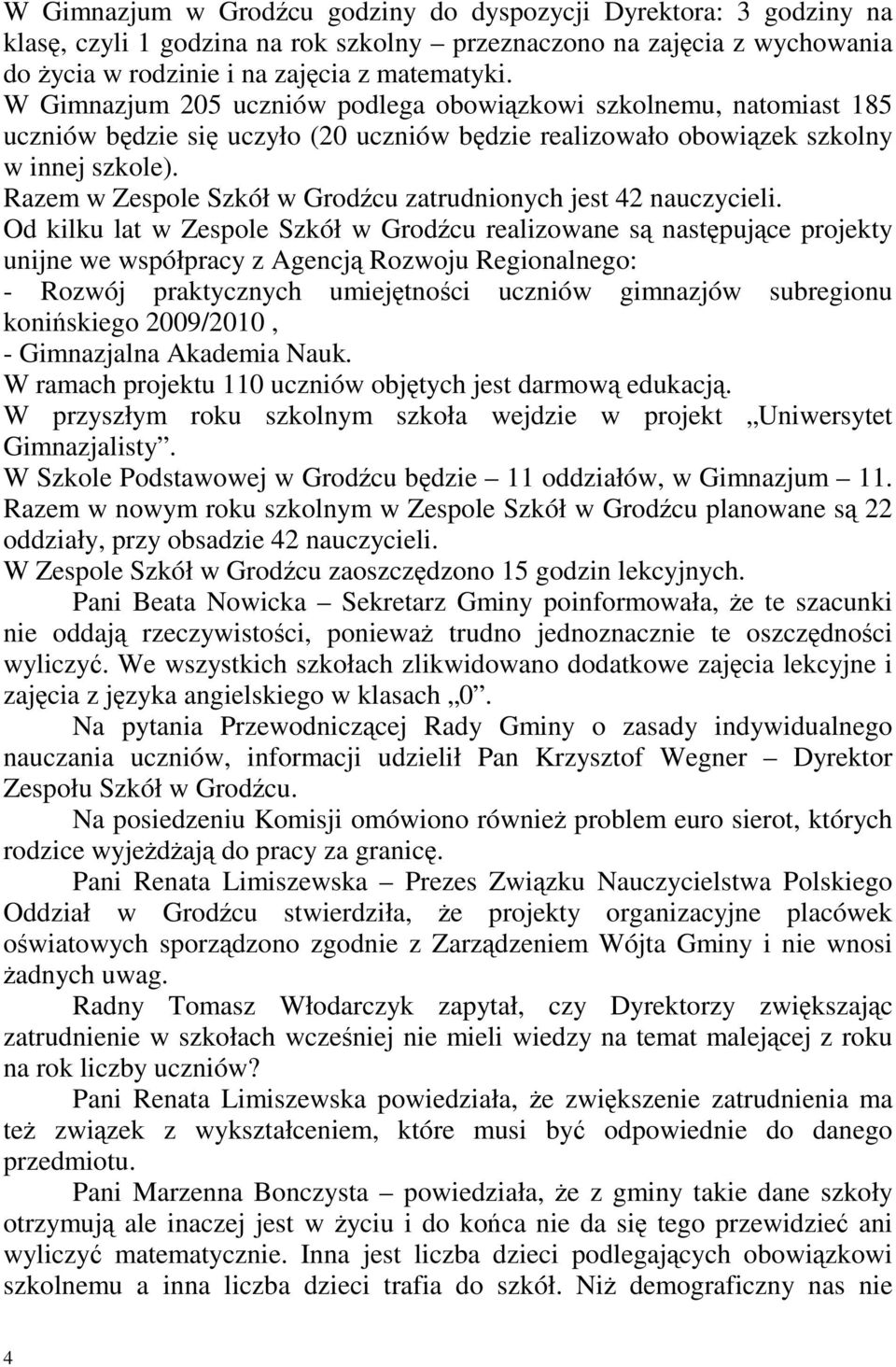 Razem w Zespole Szkół w Grodźcu zatrudnionych jest 42 nauczycieli.