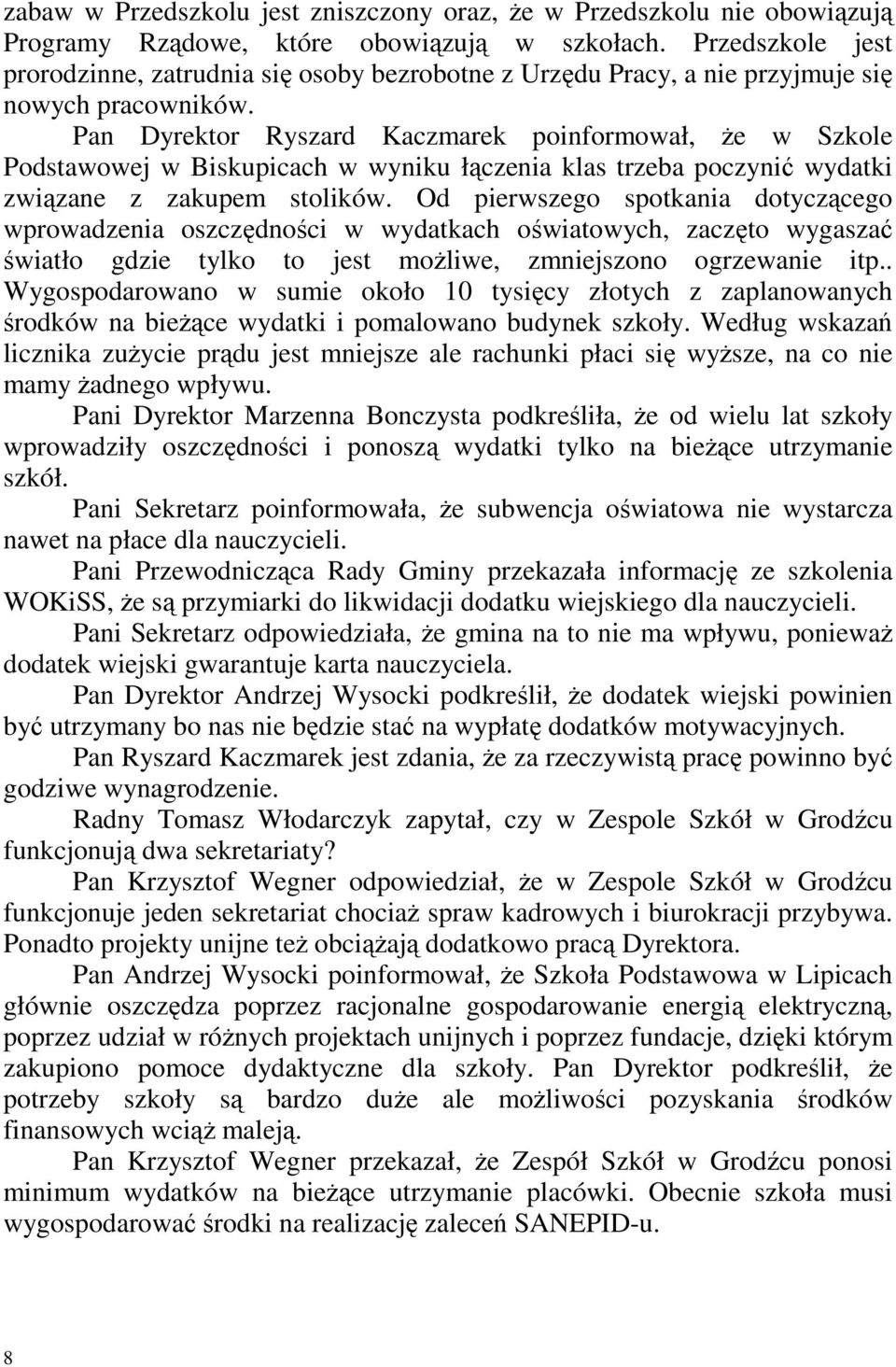 Pan Dyrektor Ryszard Kaczmarek poinformował, Ŝe w Szkole Podstawowej w Biskupicach w wyniku łączenia klas trzeba poczynić wydatki związane z zakupem stolików.