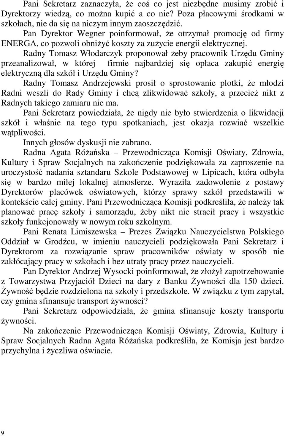 Radny Tomasz Włodarczyk proponował Ŝeby pracownik Urzędu Gminy przeanalizował, w której firmie najbardziej się opłaca zakupić energię elektryczną dla szkół i Urzędu Gminy?