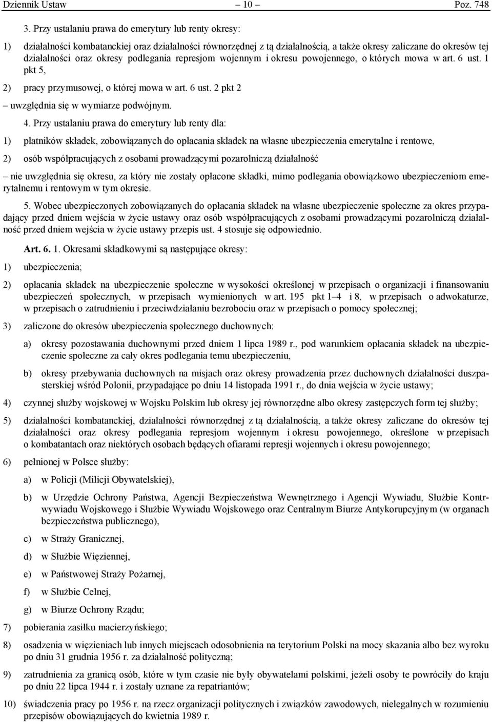 podlegania represjom wojennym i okresu powojennego, o których mowa w art. 6 ust. 1 pkt 5, 2) pracy przymusowej, o której mowa w art. 6 ust. 2 pkt 2 uwzględnia się w wymiarze podwójnym. 4.