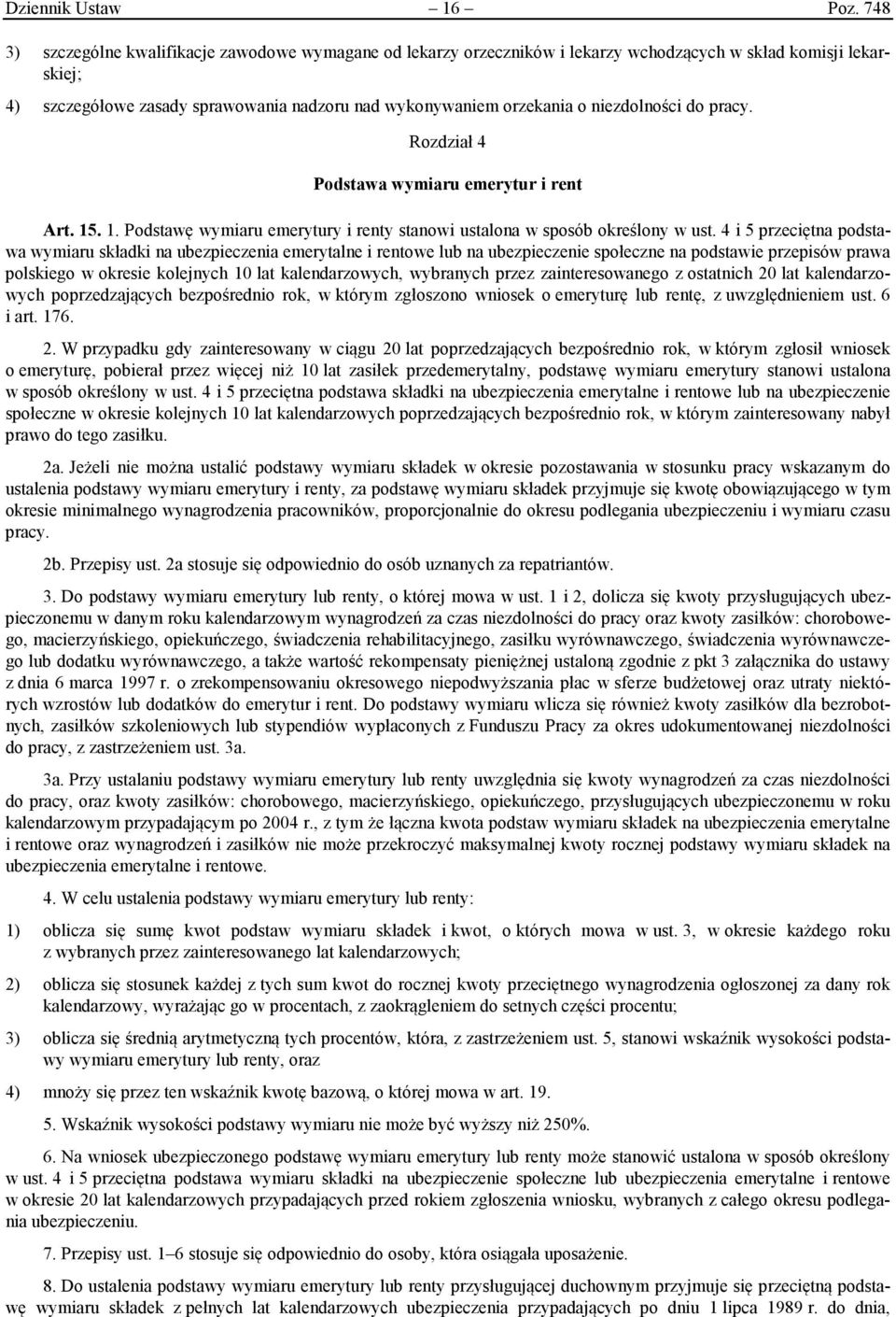 niezdolności do pracy. Rozdział 4 Podstawa wymiaru emerytur i rent Art. 15. 1. Podstawę wymiaru emerytury i renty stanowi ustalona w sposób określony w ust.