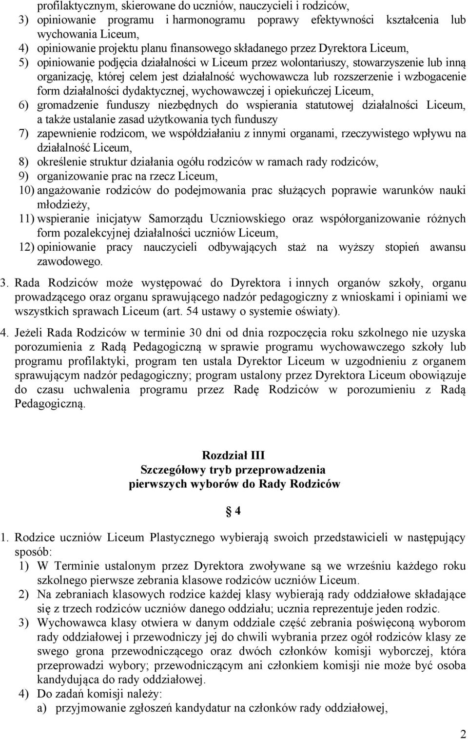 rozszerzenie i wzbogacenie form działalności dydaktycznej, wychowawczej i opiekuńczej Liceum, 6) gromadzenie funduszy niezbędnych do wspierania statutowej działalności Liceum, a także ustalanie zasad