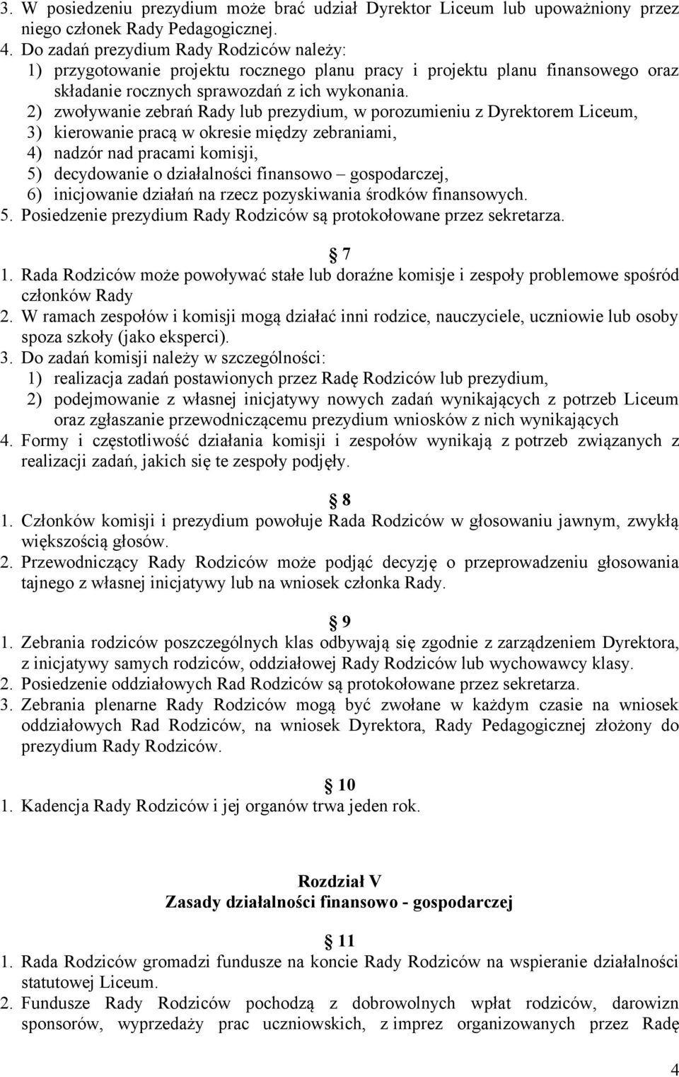2) zwoływanie zebrań Rady lub prezydium, w porozumieniu z Dyrektorem Liceum, 3) kierowanie pracą w okresie między zebraniami, 4) nadzór nad pracami komisji, 5) decydowanie o działalności finansowo