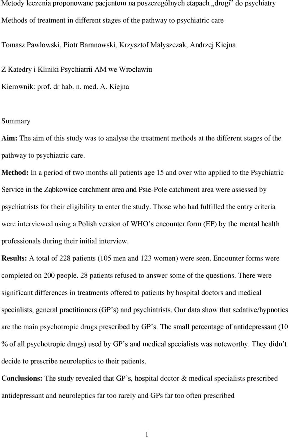 Method: In a period of two months all patients age 15 and over who applied to the Psychiatric Service in the Ząbkowice catchment area and Psie-Pole catchment area were assessed by psychiatrists for