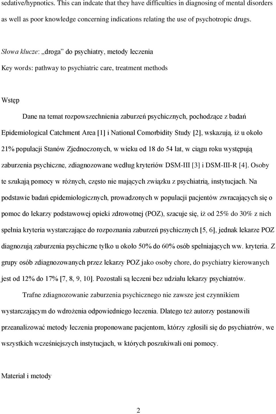 Epidemiological Catchment Area [1] i National Comorbidity Study [2], wskazują, iż u około 21% populacji Stanów Zjednoczonych, w wieku od 18 do 54 lat, w ciągu roku występują zaburzenia psychiczne,