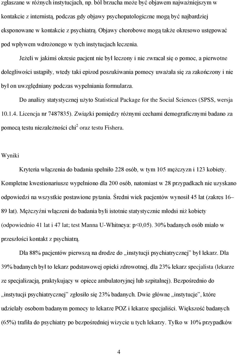 Objawy chorobowe mogą także okresowo ustępować pod wpływem wdrożonego w tych instytucjach leczenia.