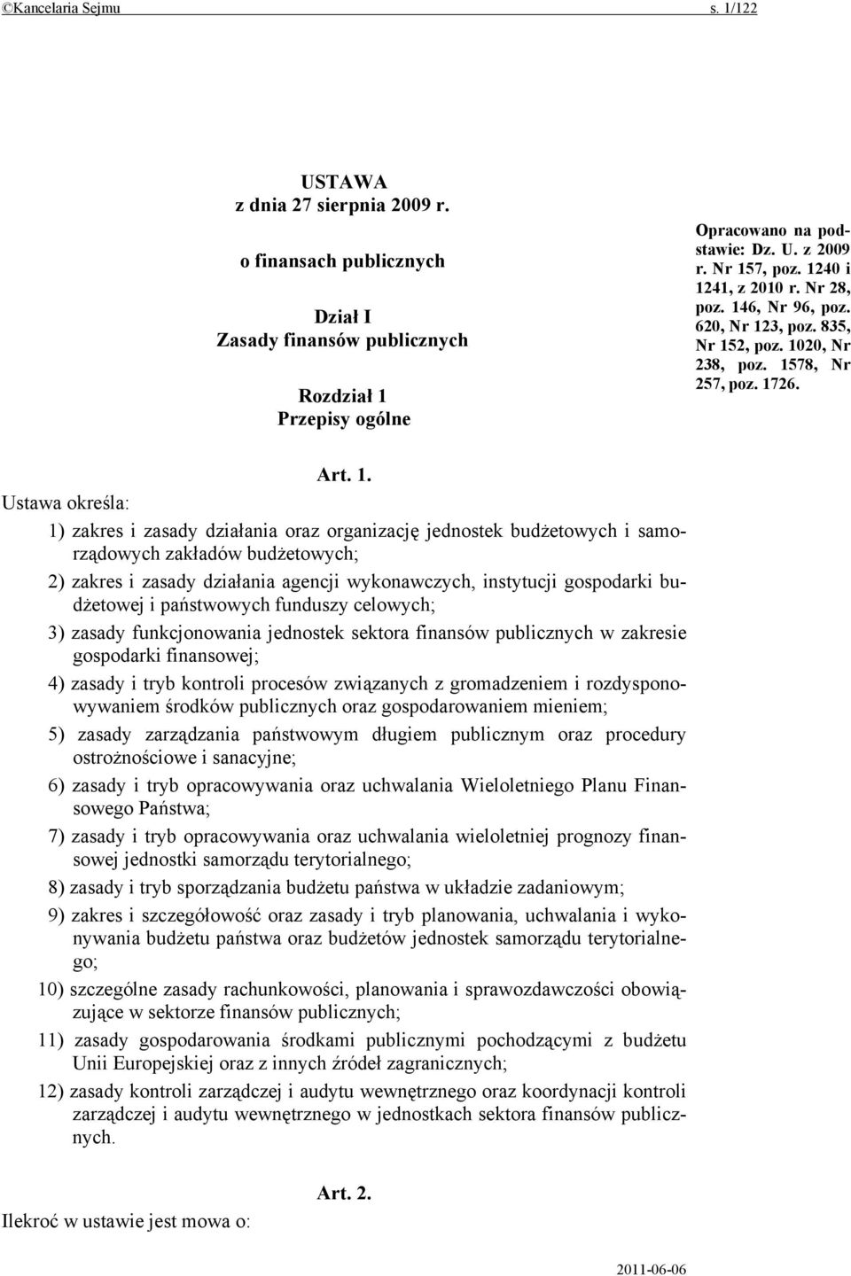 oraz organizację jednostek budżetowych i samorządowych zakładów budżetowych; 2) zakres i zasady działania agencji wykonawczych, instytucji gospodarki budżetowej i państwowych funduszy celowych; 3)