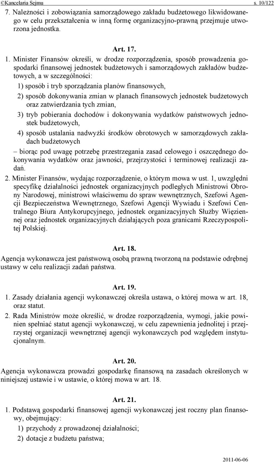 sporządzania planów finansowych, 2) sposób dokonywania zmian w planach finansowych jednostek budżetowych oraz zatwierdzania tych zmian, 3) tryb pobierania dochodów i dokonywania wydatków państwowych