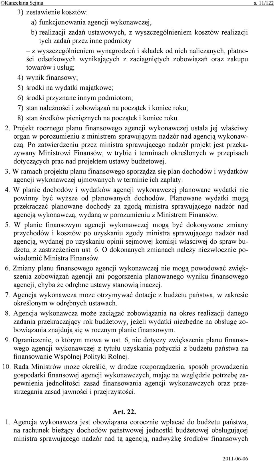 wynagrodzeń i składek od nich naliczanych, płatności odsetkowych wynikających z zaciągniętych zobowiązań oraz zakupu towarów i usług; 4) wynik finansowy; 5) środki na wydatki majątkowe; 6) środki