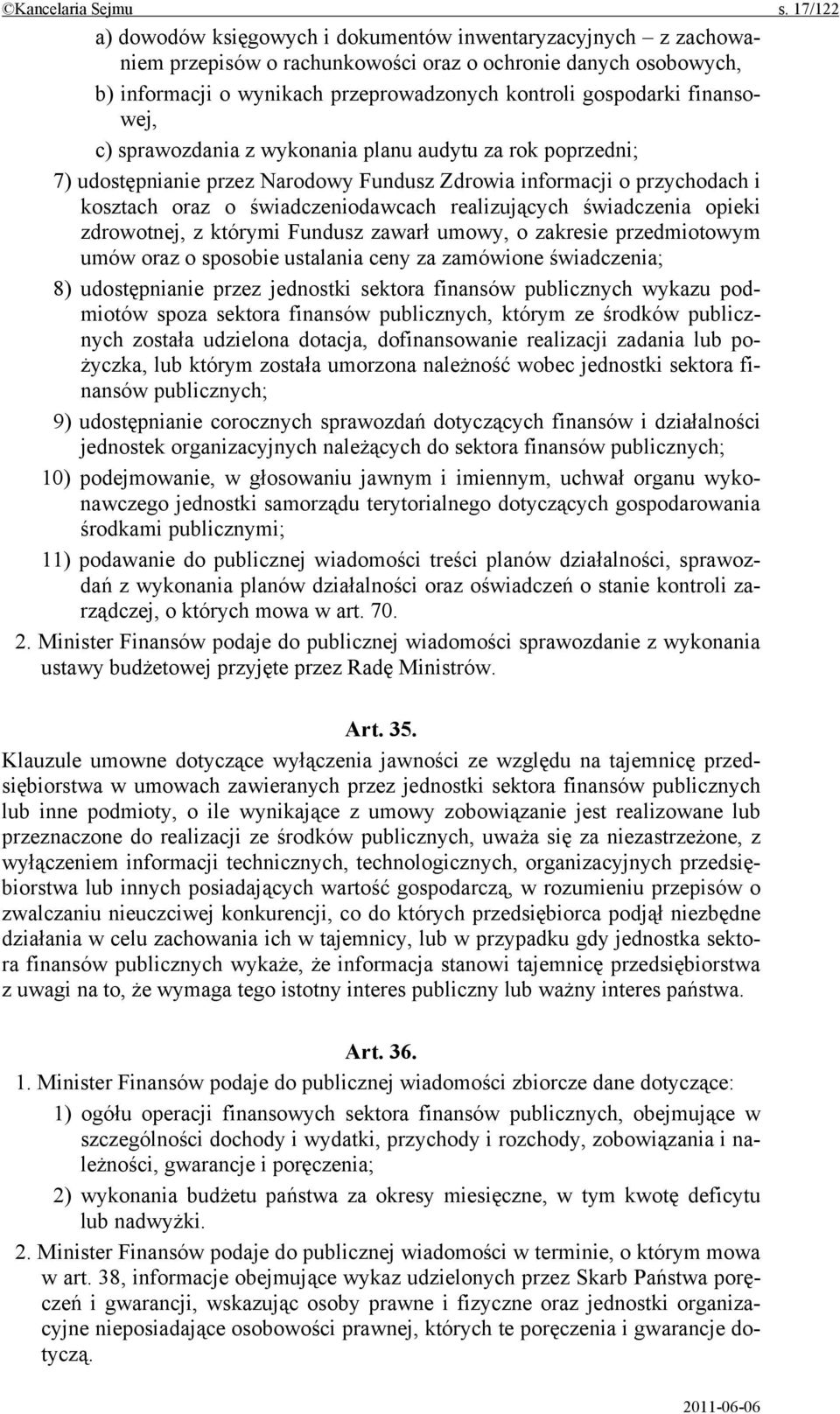 finansowej, c) sprawozdania z wykonania planu audytu za rok poprzedni; 7) udostępnianie przez Narodowy Fundusz Zdrowia informacji o przychodach i kosztach oraz o świadczeniodawcach realizujących