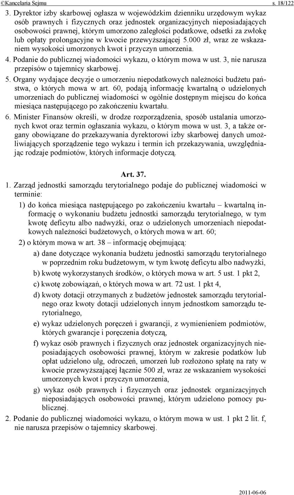 podatkowe, odsetki za zwłokę lub opłaty prolongacyjne w kwocie przewyższającej 5.000 zł, wraz ze wskazaniem wysokości umorzonych kwot i przyczyn umorzenia. 4.