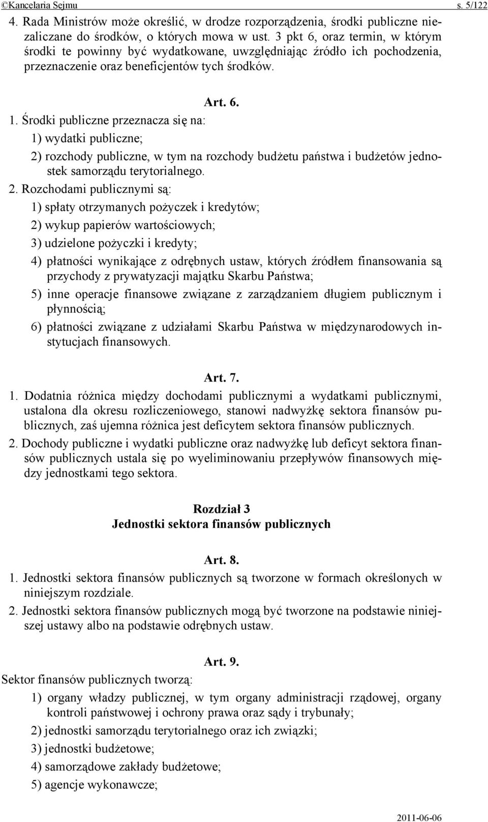 Środki publiczne przeznacza się na: 1) wydatki publiczne; 2)