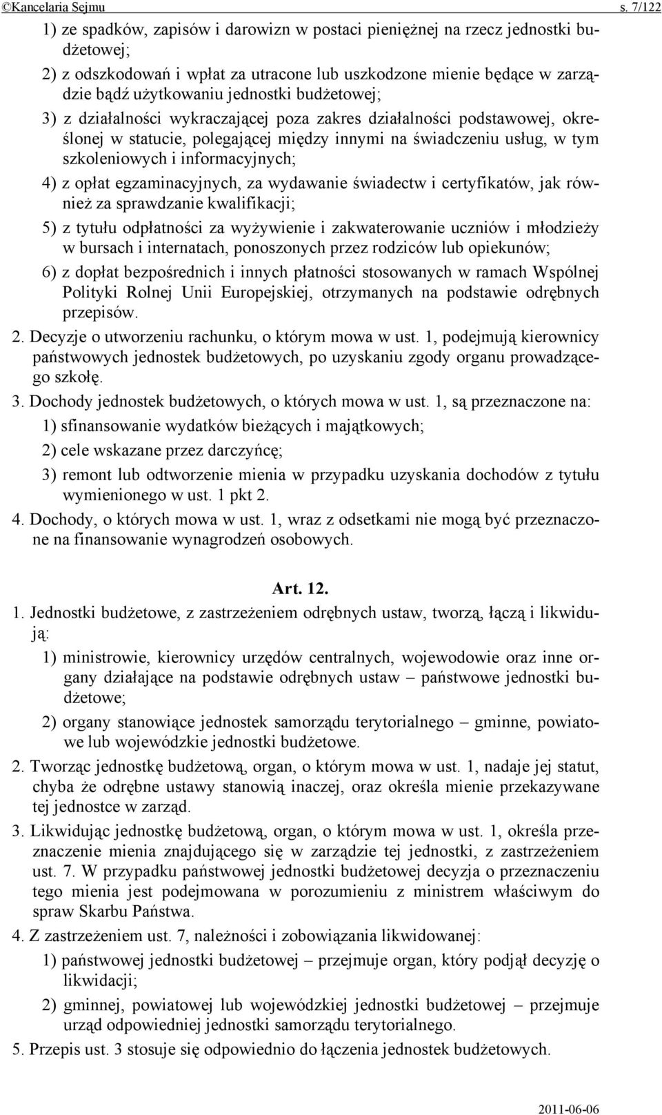 budżetowej; 3) z działalności wykraczającej poza zakres działalności podstawowej, określonej w statucie, polegającej między innymi na świadczeniu usług, w tym szkoleniowych i informacyjnych; 4) z