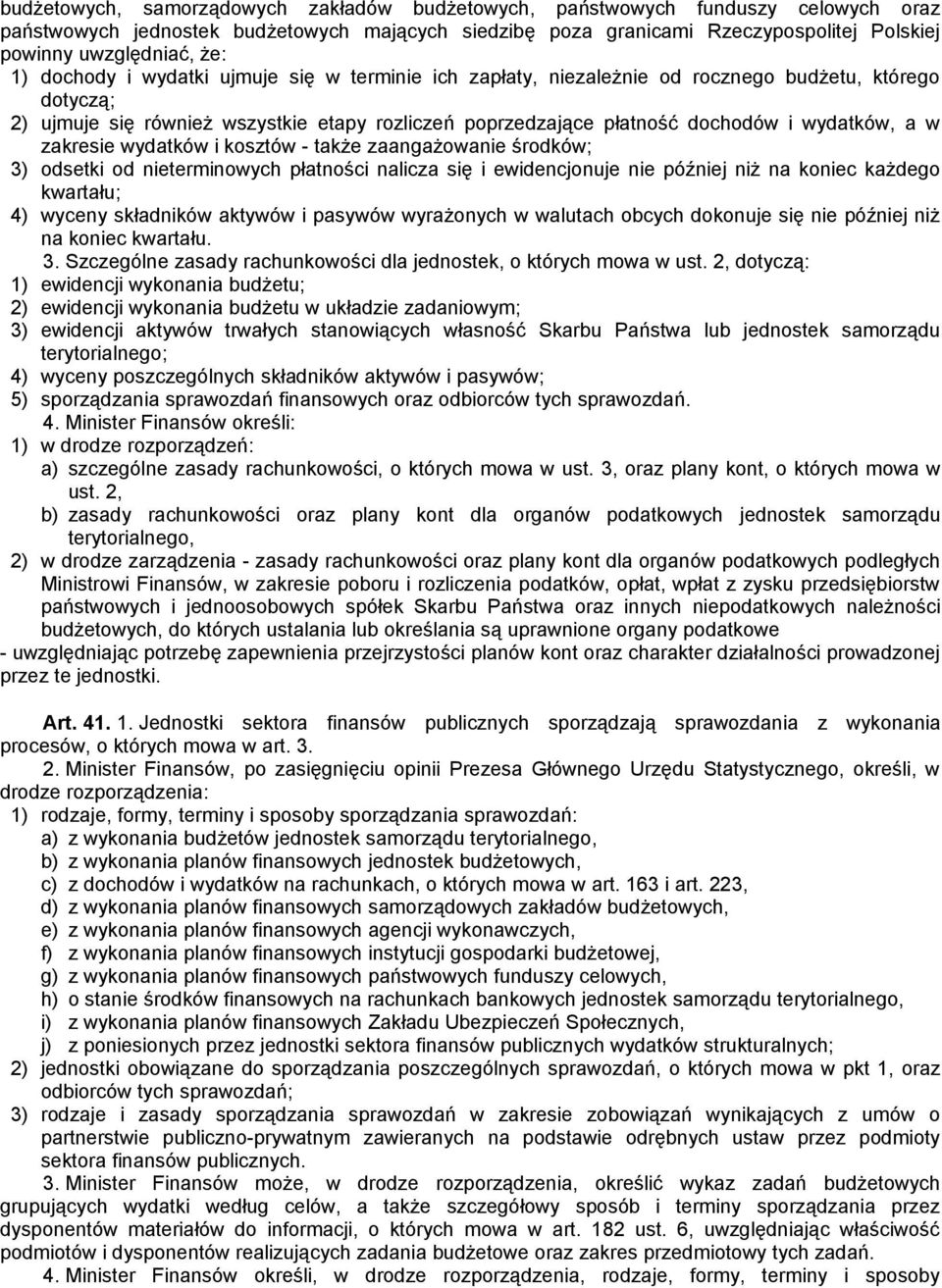 wydatków, a w zakresie wydatków i kosztów - także zaangażowanie środków; 3) odsetki od nieterminowych płatności nalicza się i ewidencjonuje nie później niż na koniec każdego kwartału; 4) wyceny