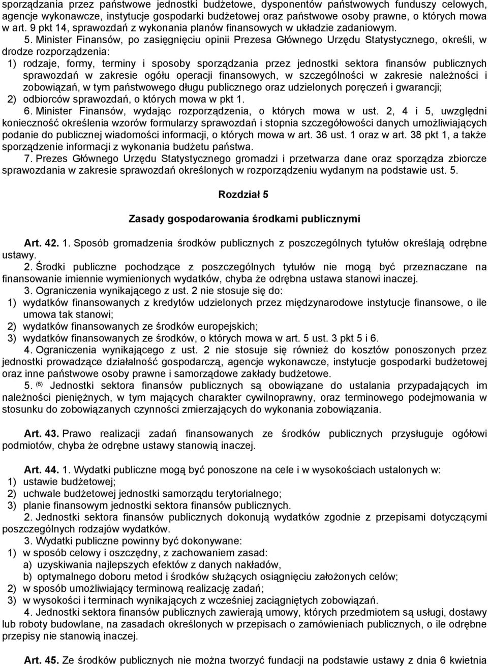 Minister Finansów, po zasięgnięciu opinii Prezesa Głównego Urzędu Statystycznego, określi, w drodze rozporządzenia: 1) rodzaje, formy, terminy i sposoby sporządzania przez jednostki sektora finansów