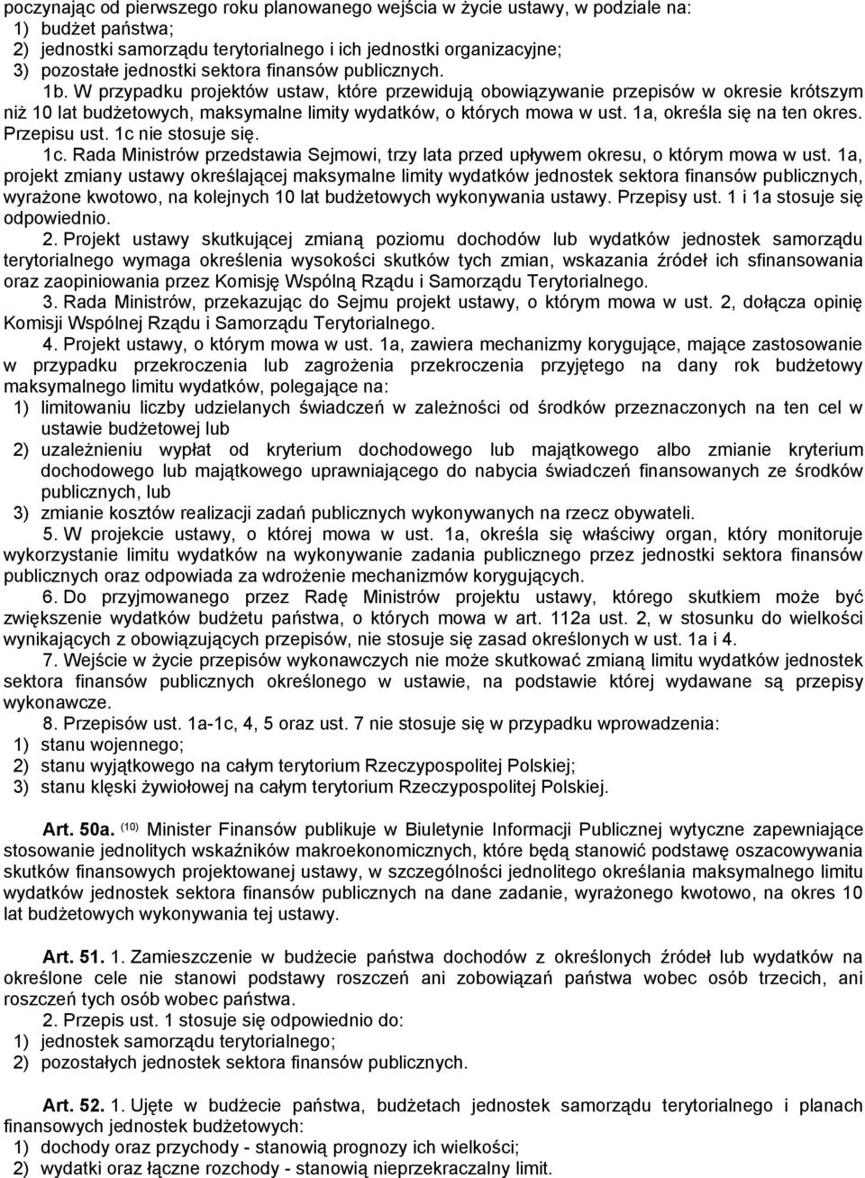 1a, określa się na ten okres. Przepisu ust. 1c nie stosuje się. 1c. Rada Ministrów przedstawia Sejmowi, trzy lata przed upływem okresu, o którym mowa w ust.