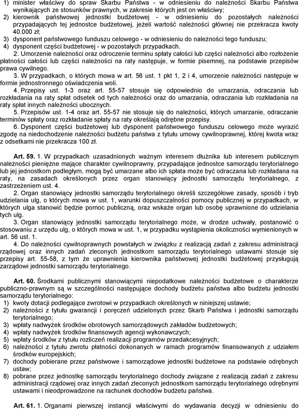 000 zł; 3) dysponent państwowego funduszu celowego - w odniesieniu do należności tego funduszu; 4) dysponent części budżetowej - w pozostałych przypadkach. 2.