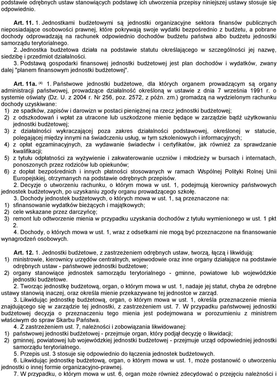 odprowadzają na rachunek odpowiednio dochodów budżetu państwa albo budżetu jednostki samorządu terytorialnego. 2.