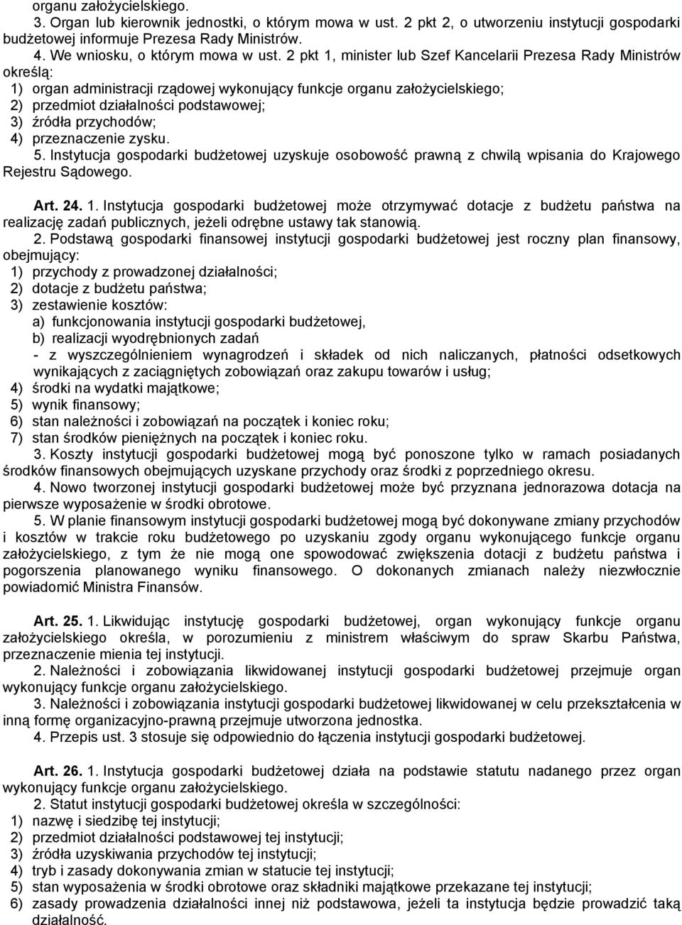 2 pkt 1, minister lub Szef Kancelarii Prezesa Rady Ministrów określą: 1) organ administracji rządowej wykonujący funkcje organu założycielskiego; 2) przedmiot działalności podstawowej; 3) źródła