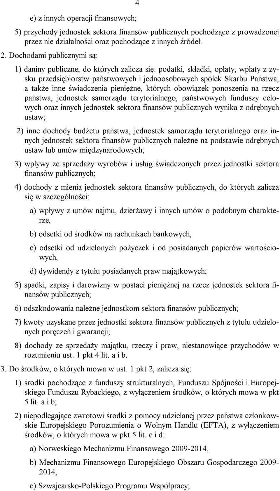 świadczenia pieniężne, których obowiązek ponoszenia na rzecz państwa, jednostek samorządu terytorialnego, państwowych funduszy celowych oraz innych jednostek sektora finansów publicznych wynika z