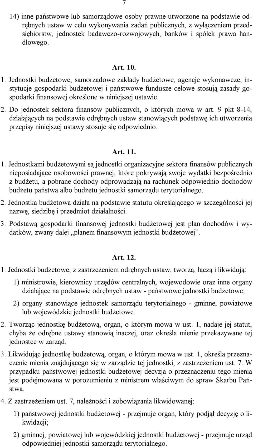 . 1. Jednostki budżetowe, samorządowe zakłady budżetowe, agencje wykonawcze, instytucje gospodarki budżetowej i państwowe fundusze celowe stosują zasady gospodarki finansowej określone w niniejszej