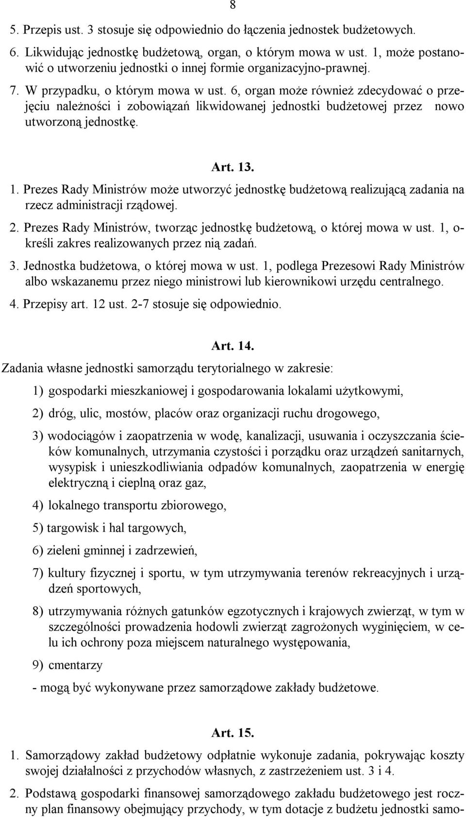 6, organ może również zdecydować o przejęciu należności i zobowiązań likwidowanej jednostki budżetowej przez nowo utworzoną jednostkę. Art. 13