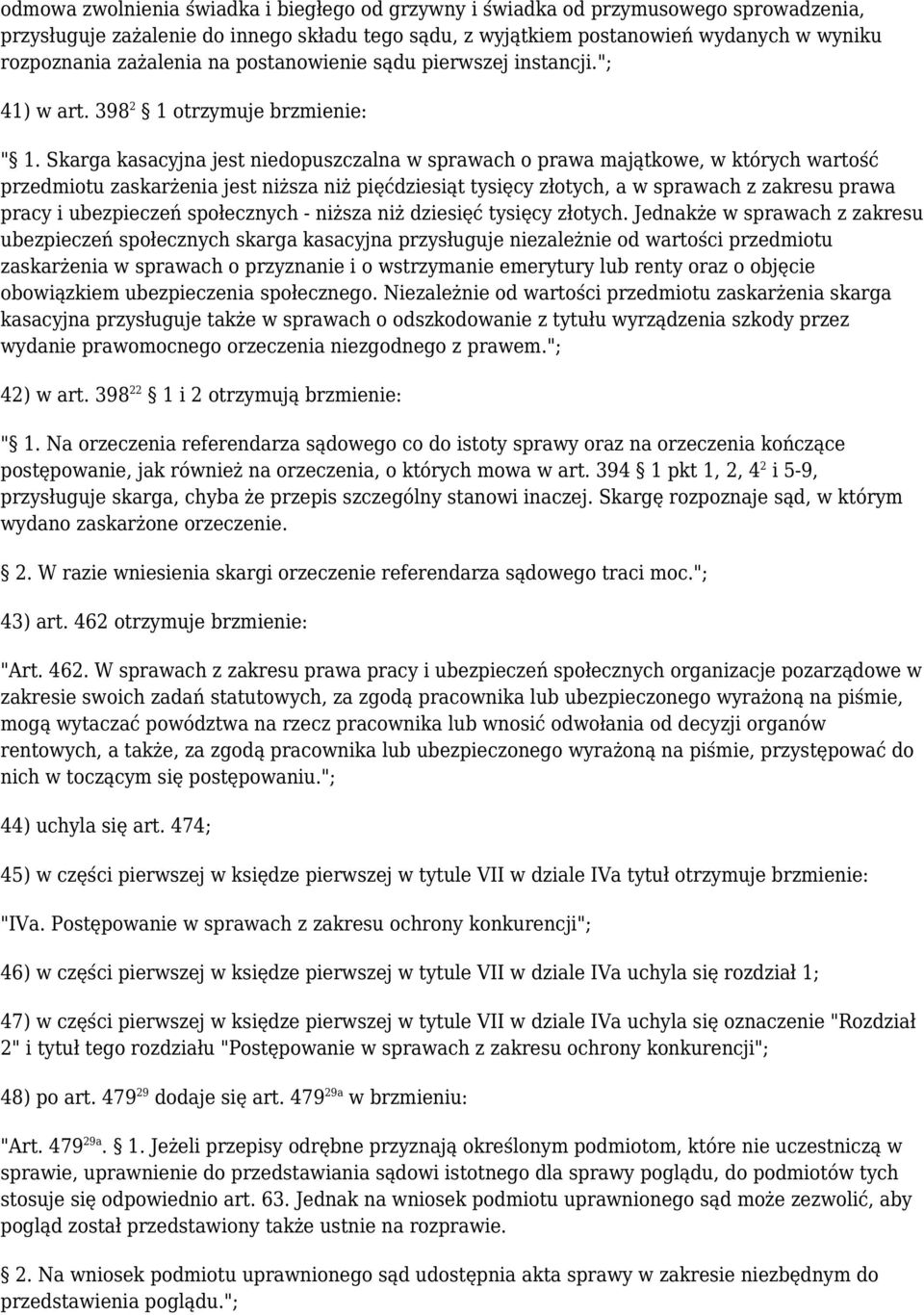 Skarga kasacyjna jest niedopuszczalna w sprawach o prawa majątkowe, w których wartość przedmiotu zaskarżenia jest niższa niż pięćdziesiąt tysięcy złotych, a w sprawach z zakresu prawa pracy i