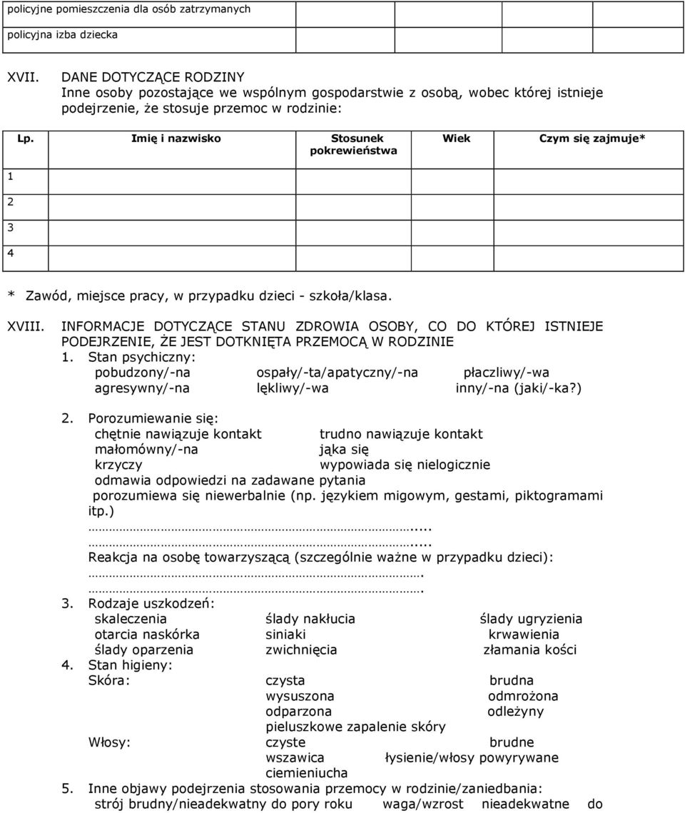 Imię i nazwisko Stosunek pokrewieństwa Wiek Czym się zajmuje* 1 2 3 4 * Zawód, miejsce pracy, w przypadku dzieci - szkoła/klasa. XVIII.